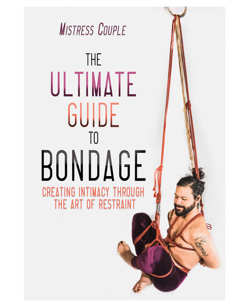 The Ultimate Guide to Bondage