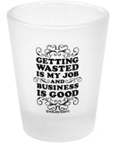 Getting Wasted is my Job Shot Glass