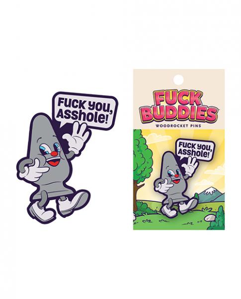 Fuck you, Asshole Fuck Buddies Pin