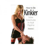 How To Be Kinkier: More Adventures In Adult Playtime