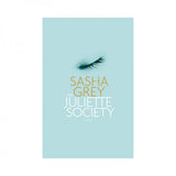 The Juliette Society: A Novel By Sasha Grey