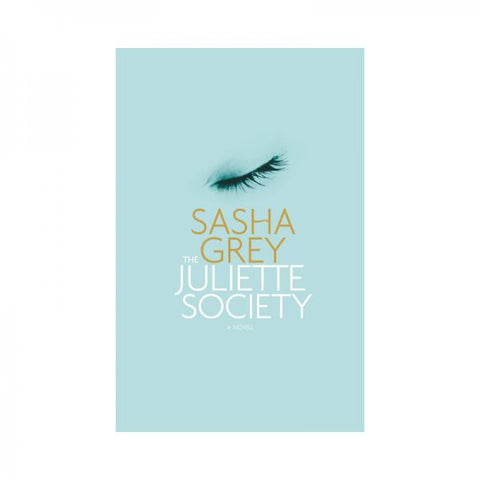 The Juliette Society: A Novel By Sasha Grey