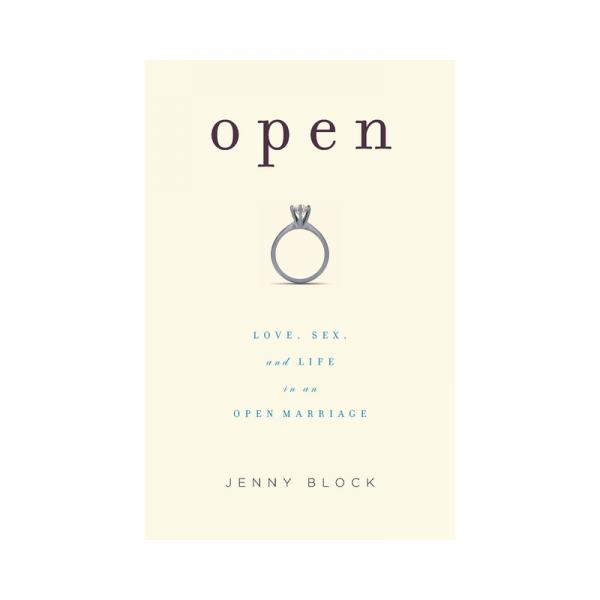 Open: Love, Sex, And Life In An Open Marriage