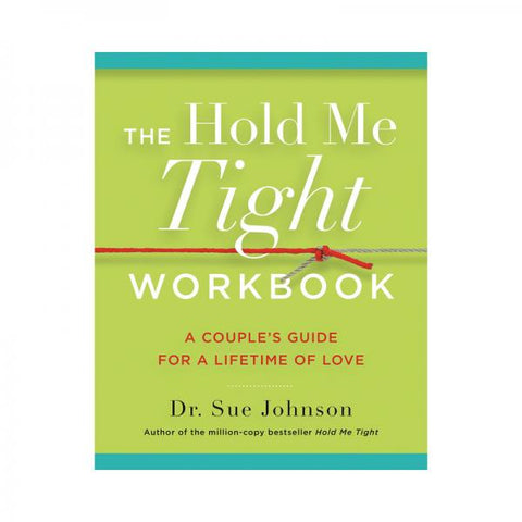 The Hold Me Tight Workbook: A Couple's Guide For A Lifetime Of Love