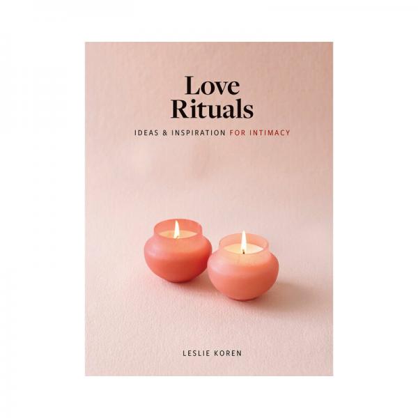 Love Rituals: Ideas & Inspiration For Intimacy