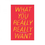 What You Really Really Want: The Smart Girl's Shame-free Guide To Sex And Safety